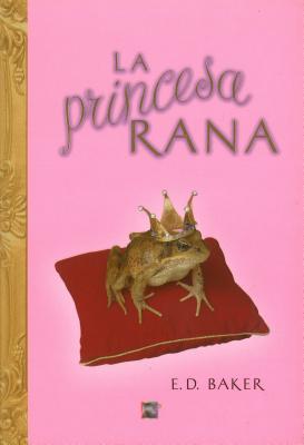 La Princesa Rana - Baker, E D, and Tafur, Juan (Translated by)