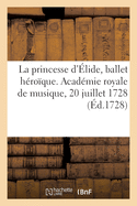 La princesse d'?lide, ballet h?ro?que. Acad?mie royale de musique, 20 juillet 1728
