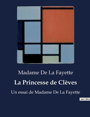 La Princesse de Cl?ves: Un essai de Madame De La Fayette - La Fayette, Madame De