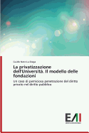 La Privatizzazione Dell'universita. Il Modello Delle Fondazioni