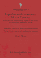 La producci?n de instrumental l?tico en Tiwanaku   /  Stone tool production in the Tiwanaku: El impacto del surgimiento y expansi?n del estado en las unidades dom?sticas locales / The impact of state emergence and expansion on local households