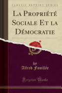 La Propriete Sociale Et La Democratie (Classic Reprint)