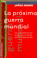 La Proxima Guerra Mundial: Los Ordenadores Son las Armas y el Frente Esta en Todas Partes