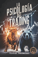 La Psicolog?a del Trading: Domina tus emociones y conquista los mercados