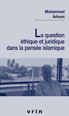 La Question Ethique Et Juridique Dans La Pensee Islamique - Arkoun, Mohammed