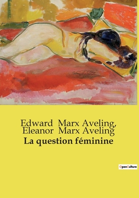 La question f?minine - Marx Aveling, Edward, and Marx Aveling, Eleanor