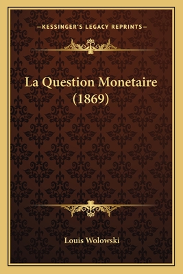 La Question Monetaire (1869) - Wolowski, Louis