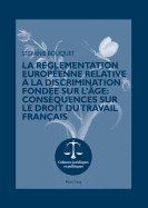 La Rglementation Europenne Relative  La Discrimination Fonde Sur l'ge: Consquences Sur Le Droit Du Travail Franais: Prface Du Professeur Joachim Gruber, Universit Paris Ouest-Nanterre La Dfense