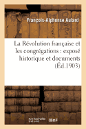 La Rvolution Franaise Et Les Congrgations: Expos Historique Et Documents
