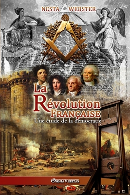 La Rvolution Franaise: Une tude de la dmocratie - Webster, Nesta