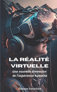 La r?alit? virtuelle: Une nouvelle dimension de l'exp?rience humaine