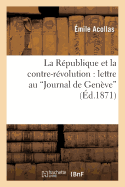 La R?publique Et La Contre-R?volution: Lettre Au Journal de Gen?ve