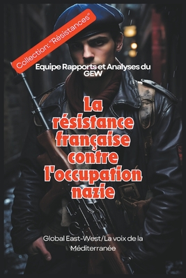 La r?sistance fran?aise contre l'occupation nazie - Gew, Equipe Rapports Et Analyses Du, and Team, Gew Reports & Analyses, and (Editor), Hichem Karoui