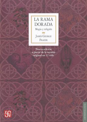 La Rama Dorada: Magia y Religion - Frazer, James George, Sir