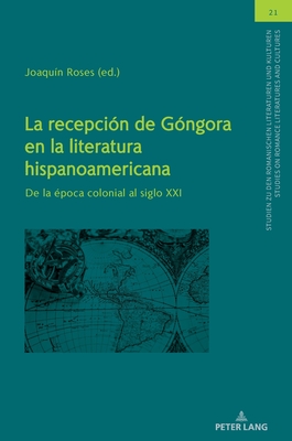 La recepci?n de G?ngora en la literatura hispanoamericana: De la ?poca colonial al siglo XXI - Von Tschilschke, Christian, and Roses, Joaqu?n (Editor)