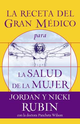 La Receta del Gran Mdico Para La Salud de la Mujer - Rubin, Jordan, Mr., and Rubin, Nicki, and Wilson, Pancheta