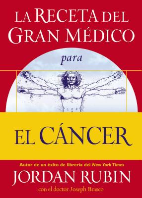 La Receta del Gran Medico Para El Cancer - Rubin, Jordan S, N.M.D., and Brasco, Joseph