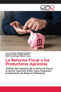 La Reforma Fiscal a los Productores Agr?colas