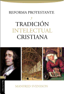 La Reforma Protestante Y La Tradicin Intelectual Cristiana