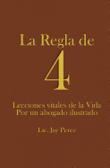 La Regla de 4: Lecciones Vitales de La Vida Por Un Abogado Ilustrado