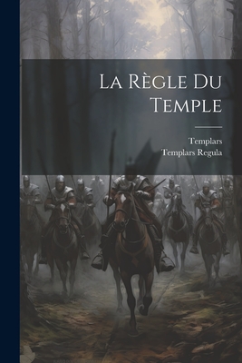 La Regle Du Temple - Templars, and Regula, Templars
