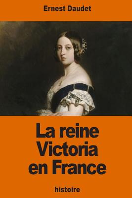 La Reine Victoria En France - Daudet, Ernest