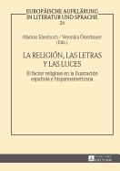 La Religi?n, Las Letras Y Las Luces: El Factor Religioso En La Ilustraci?n Espaola E Hispanoamericana