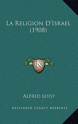 La Religion D'Israel (1908) - Loisy, Alfred