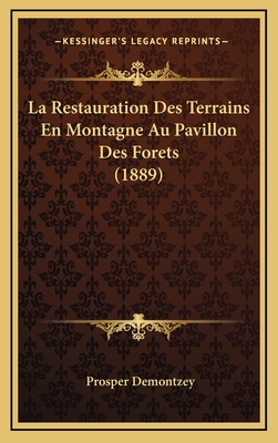 La Restauration Des Terrains En Montagne Au Pavillon Des Forets (1889) - Demontzey, Prosper