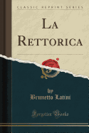 La Rettorica (Classic Reprint)