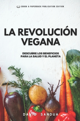 La Revoluci?n Vegana: Descubre Los Beneficios Para La Salud Y El Planeta - Sandua, David