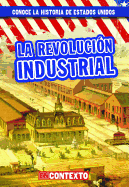 La Revolucion Industrial (the Industrial Revolution)