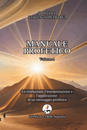La rivelazione, l'interpretazione e l'applicazione di un messaggio profetico: Manuale Profetico Volume 4