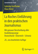 La Roches Einfhrung in Den Praktischen Journalismus: Mit Genauer Beschreibung Aller Ausbildungswege Deutschland - sterreich - Schweiz
