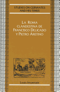 La Roma Clandestina de Francisco Delicado Y Pietro Aretino: Pr?logo de Tatiana Bubnova