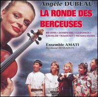 La Ronde des Berceuses - Angle Dubeau (violin); Ensemble Amati; Raymond Dessaints (conductor)