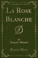 La Rose Blanche (Classic Reprint)