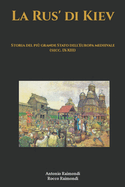 La Rus' di Kiev. Storia del pi? grande Stato dell'Europa medievale (secc. IX-XIII)