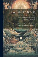 La Sainte Bible: Contenant L'Ancien Et Le Nouveau Testament, Traduite En Francois Sur La Vulgate, Volume 5...