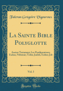 La Sainte Bible Polyglotte, Vol. 3: Ancien Testament; Les Paralipomenes; Esdras; Nehemie; Tobie; Judith, Esther; Job (Classic Reprint)