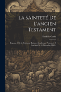 La Saintet? de l'Ancien Testament: R?ponse ? M. Le Professeur Buisson: Conf?rence Prononc?e ? Neuch?tel Le 10 D?cembre 1868...