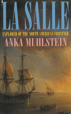 La Salle: Explorer of the North American Frontier - Muhlstein, Anka