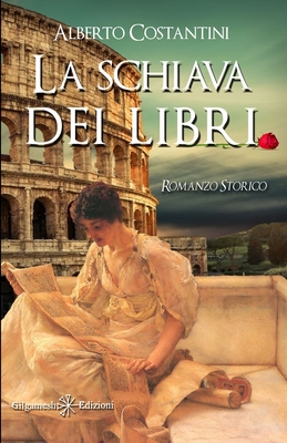 La schiava dei libri: Un romanzo storico ai tempi dell'Antica Roma - Costantini, Alberto