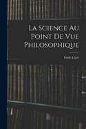 La Science Au Point de Vue Philosophique