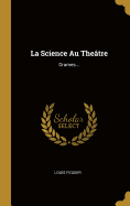La Science Au Theatre: Drames...