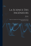 La Science Des Ingnieurs: Dans La Conduite Des Travaux De Fortification Et D'architecture Civile