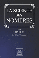 La Science Des Nombres: Par le Dr. G?rard Encausse dit Papus