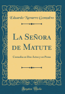 La Seora de Matute: Comedia En DOS Actos Y En Prosa (Classic Reprint)