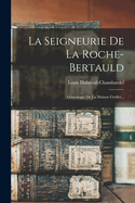 La Seigneurie de La Roche-Bertauld: Genealogie de La Maison Grellet...