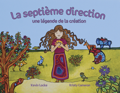 La Septi?me Direction: Une L?gende de la Cr?ation - Locke, Kevin, and Cameron, Kristy (Illustrator), and Payette, Marie-Christine (Translated by)